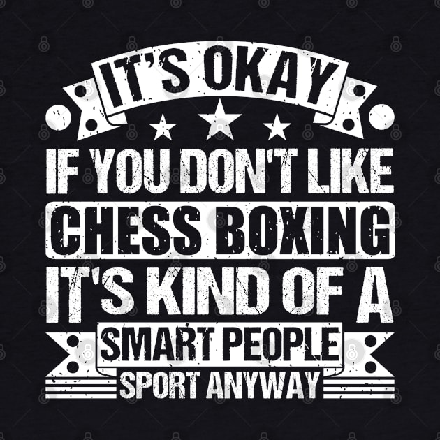 Chess Boxing Lover  It's Okay If You Don't Like Chess Boxing It's Kind Of A Smart People Sports Anyway by Benzii-shop 